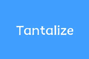 Tantalize